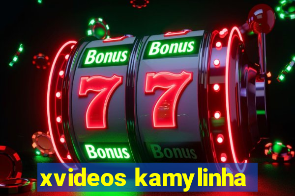 xvideos kamylinha